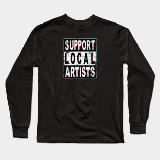 Support Local Artists Long Sleeve T-Shirt